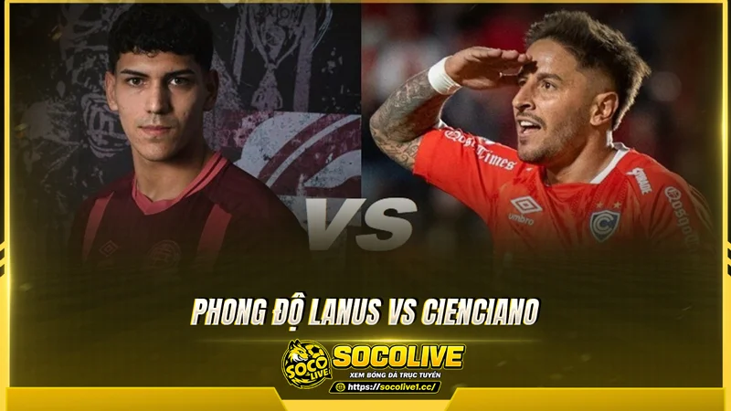 Phong độ Lanus và Cienciano được Socolive tổng hợp Phong độ Lanus và Cienciano được Socolive tổng hợp