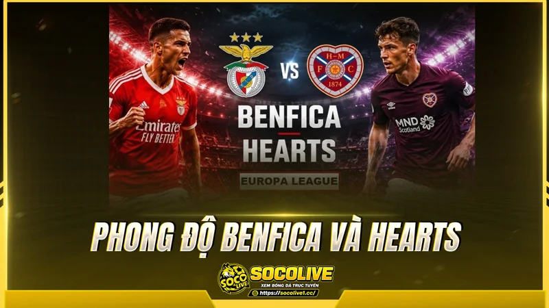 Phong độ Benfica và Hearts được Socolive TV tổng hợp Phong độ Benfica và Hearts được Socolive TV tổng hợp