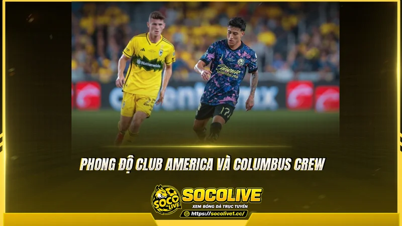 Phong độ Club America và Columbus Crew được Socolive TV tổng hợp