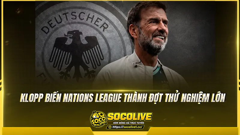 Klopp biến Nations League thành đợt thử nghiệm lớn Klopp biến Nations League thành đợt thử nghiệm lớn