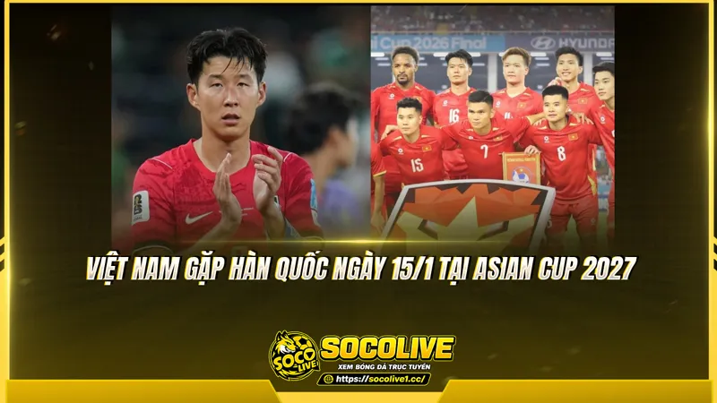 Việt Nam gặp Hàn Quốc ngày 15/1 tại Asian Cup 2027 Việt Nam gặp Hàn Quốc ngày 15/1 tại Asian Cup 2027